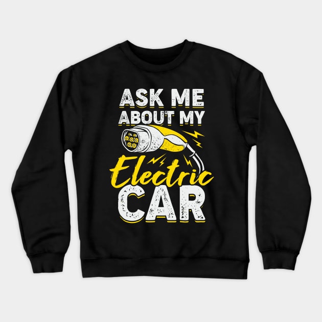 Ask Me About My Electric Car Crewneck Sweatshirt by Dolde08